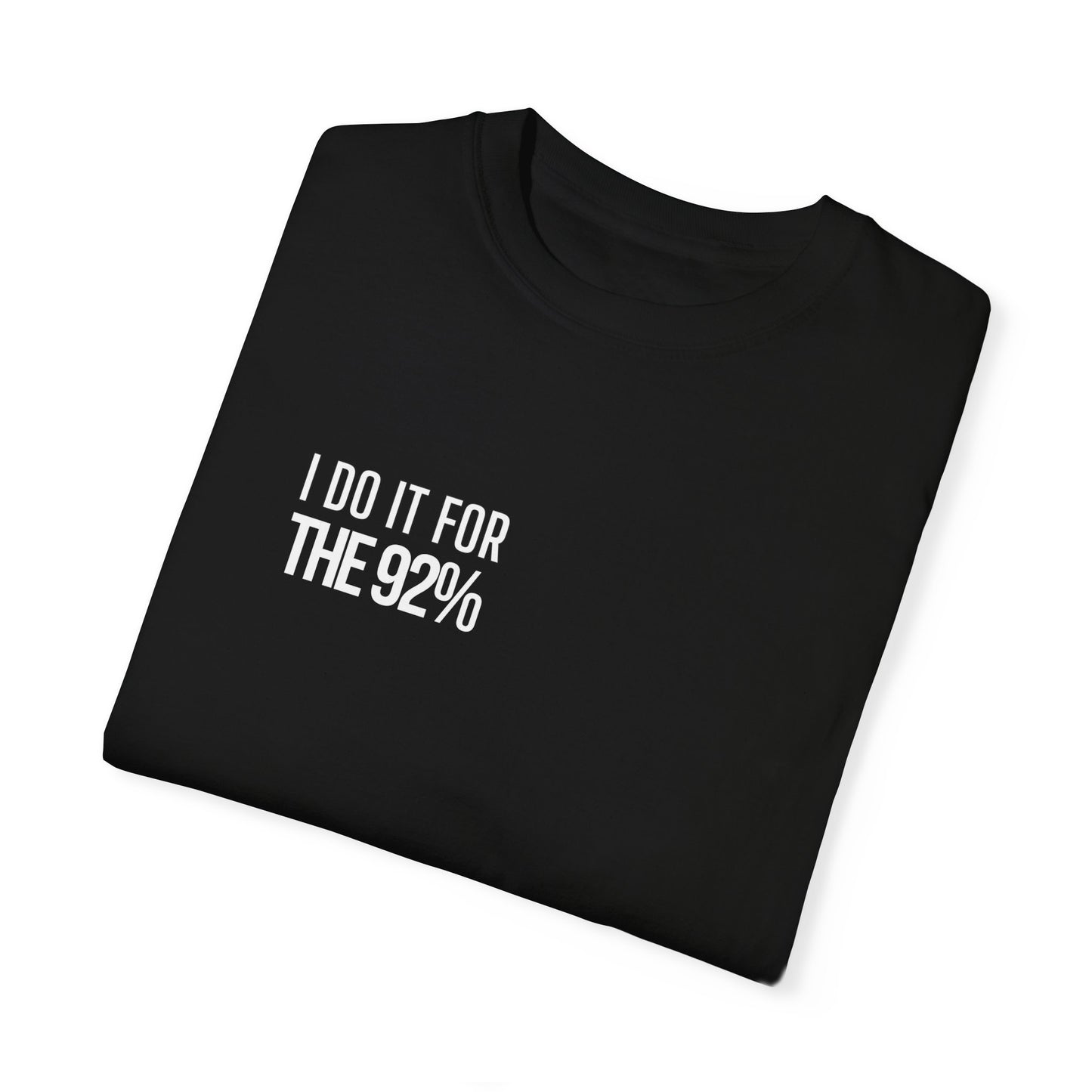 I Do It For The 92% Shirt - Multiple Colors