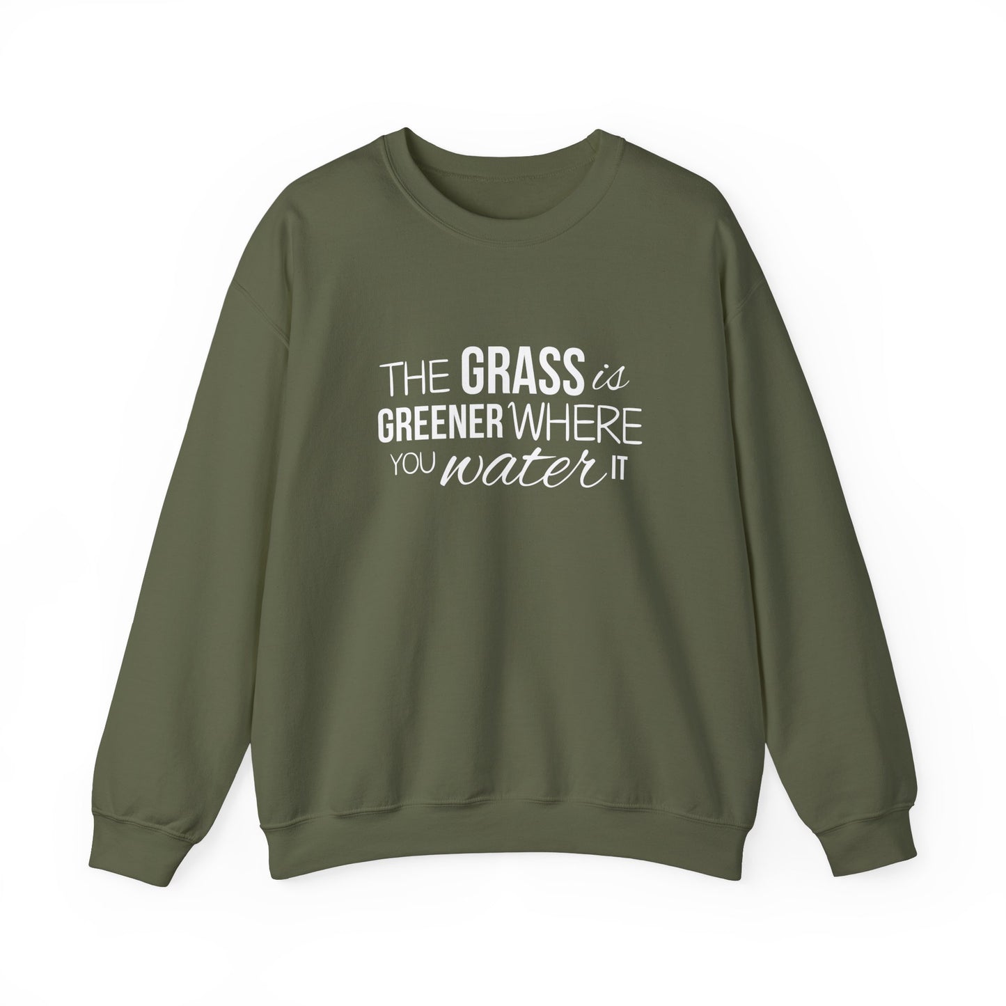 The Grass Is Greener Where You Water It Sweatshirt