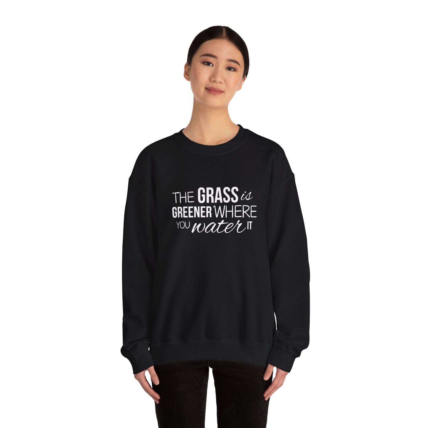 The Grass Is Greener Where You Water It Sweatshirt