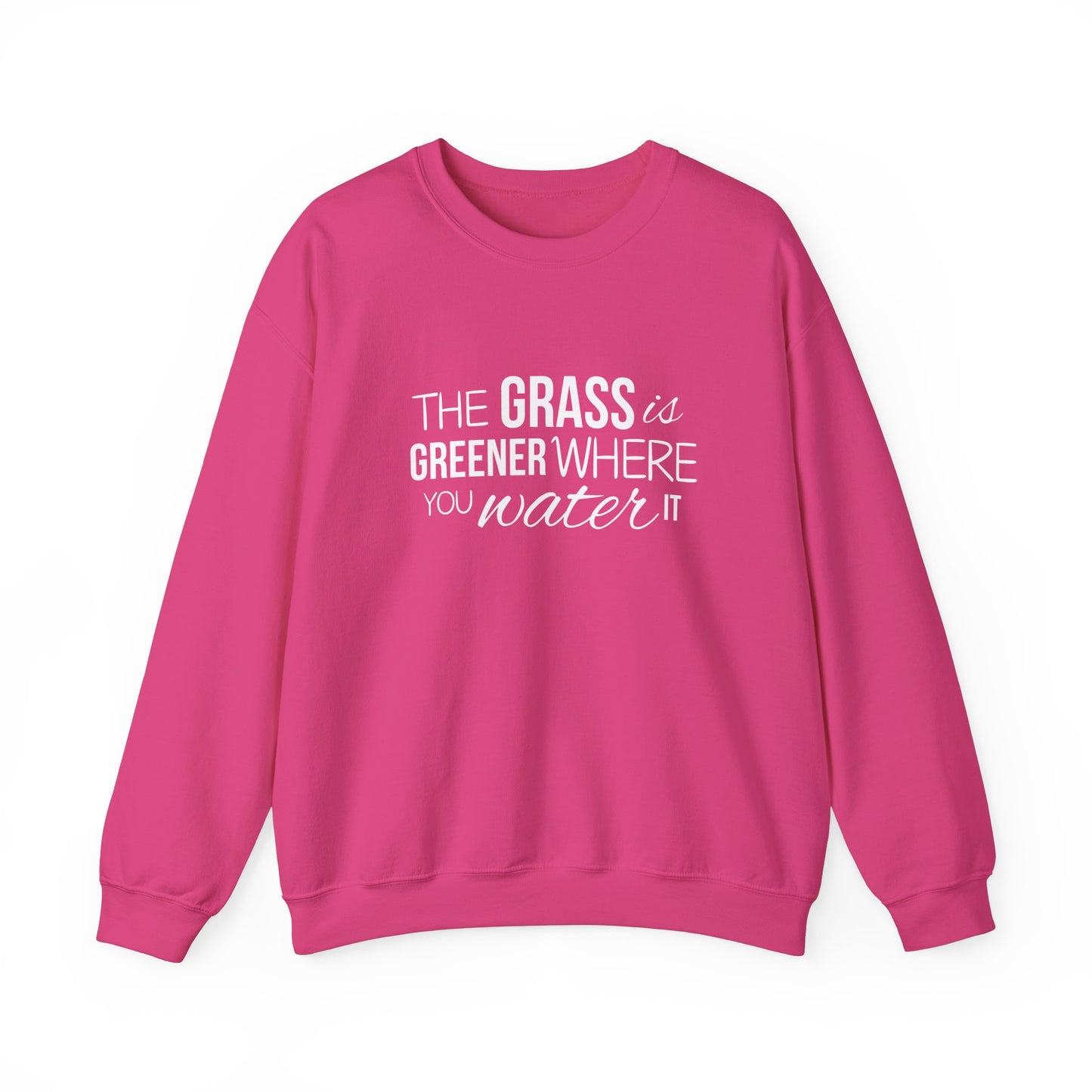 The Grass Is Greener Where You Water It Sweatshirt
