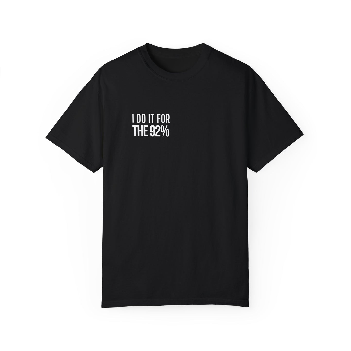 I Do It For The 92% Shirt - Multiple Colors