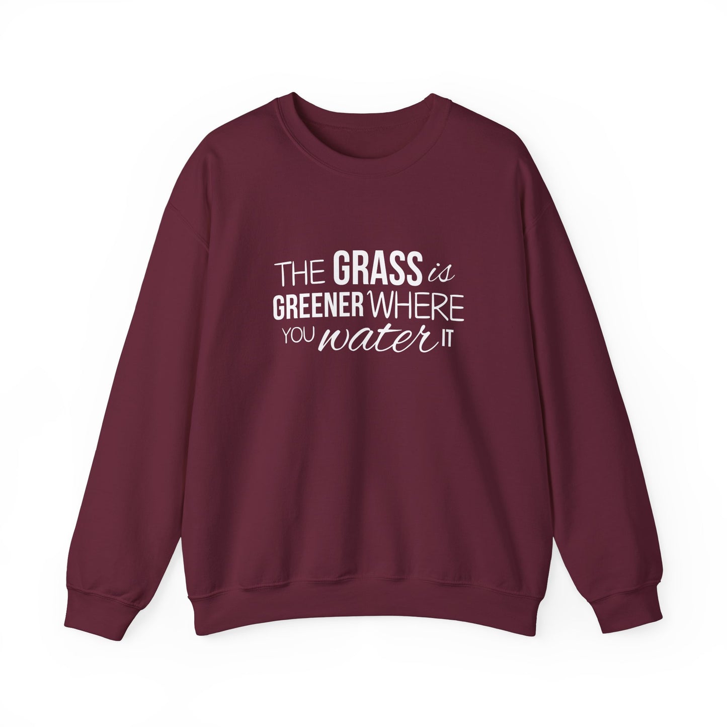 The Grass Is Greener Where You Water It Sweatshirt