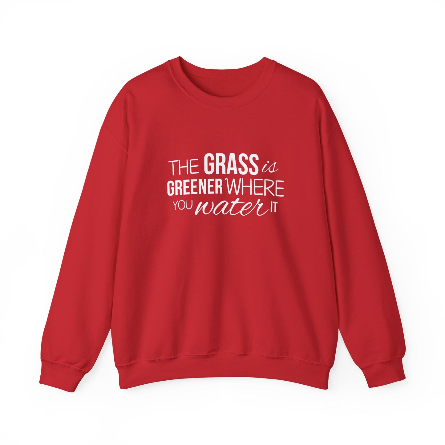 The Grass Is Greener Where You Water It Sweatshirt