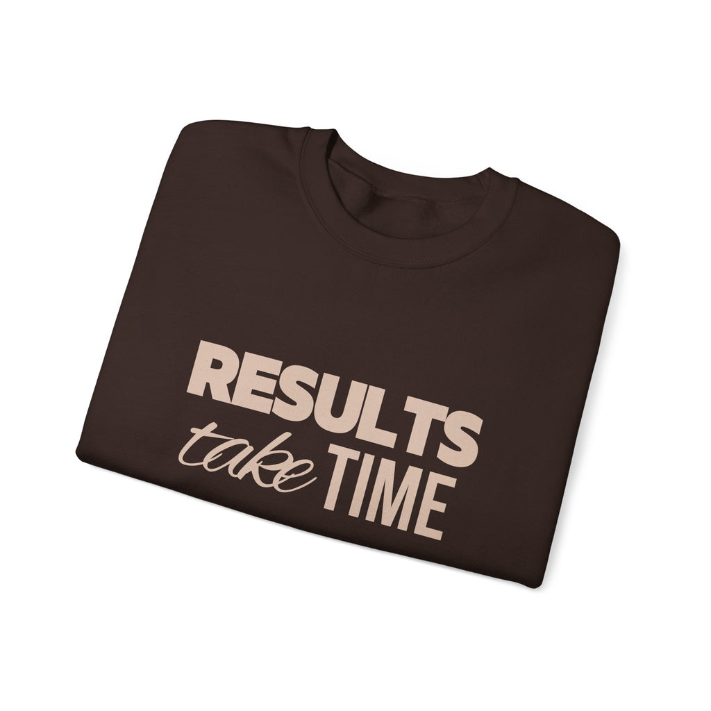 Results Take Time Sweatshirt