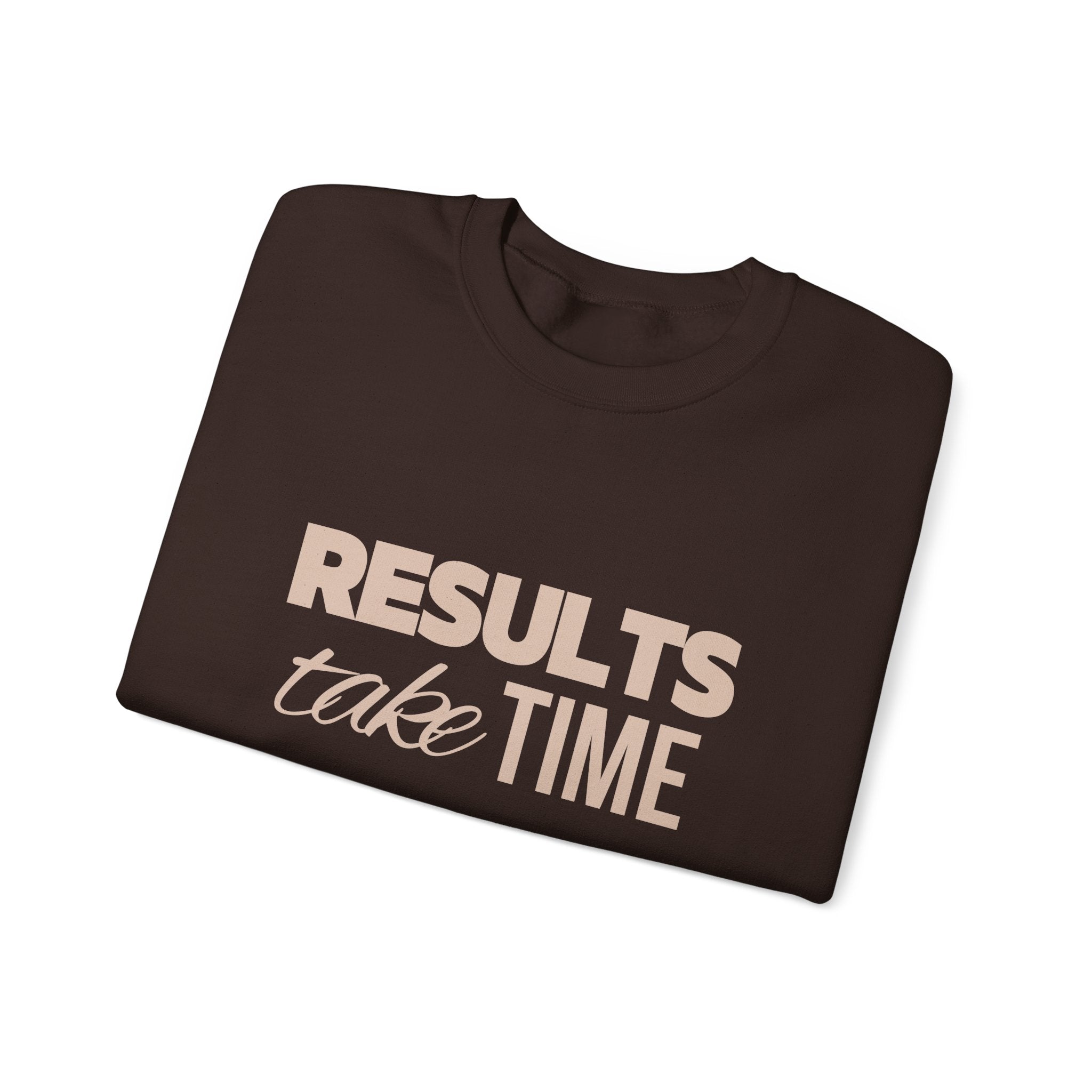 Results Take Time Sweatshirt