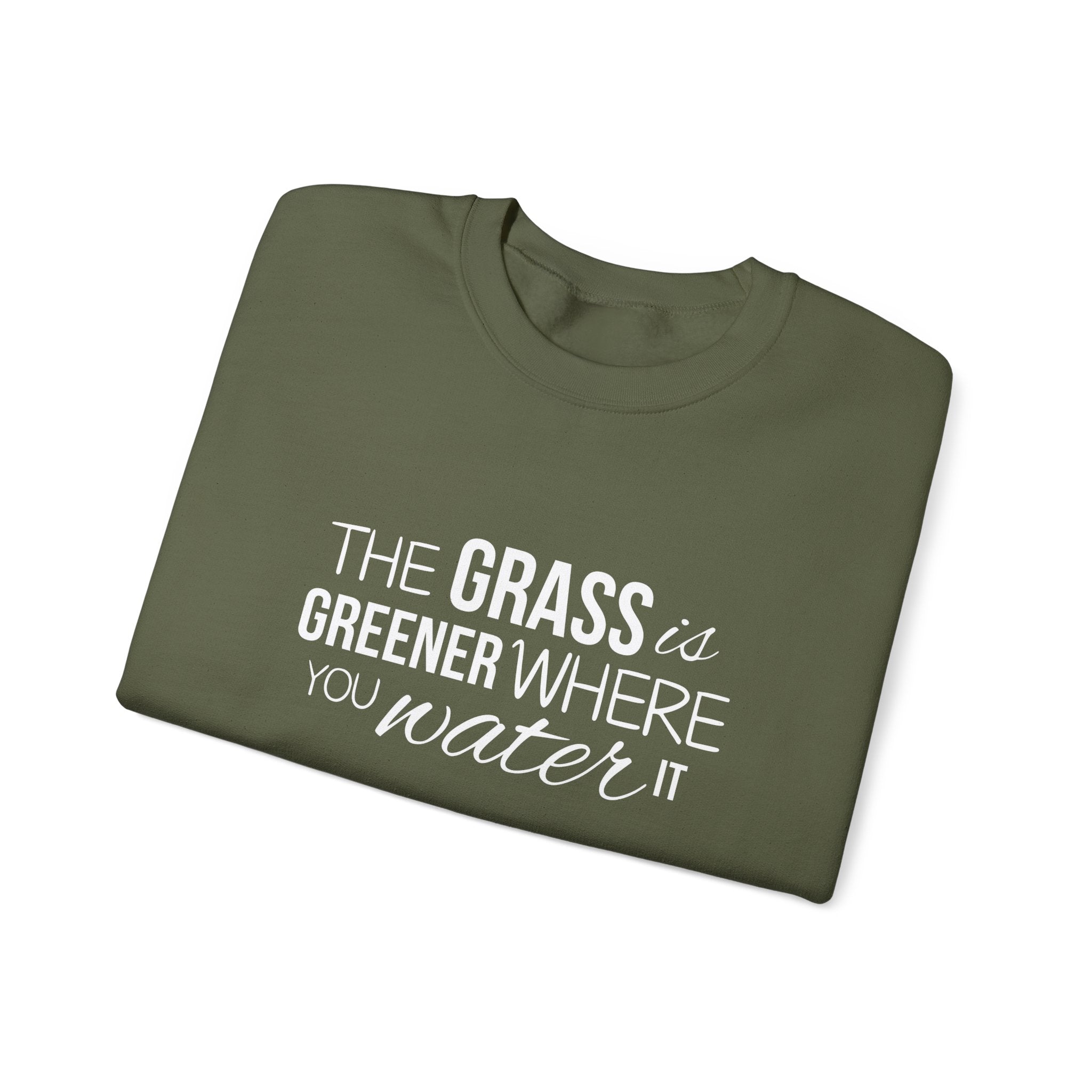 The Grass Is Greener Where You Water It Sweatshirt