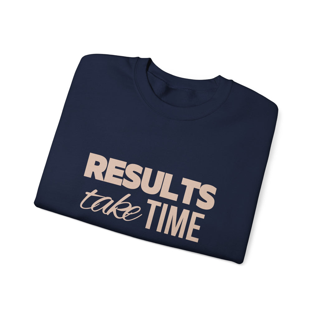 Results Take Time Sweatshirt