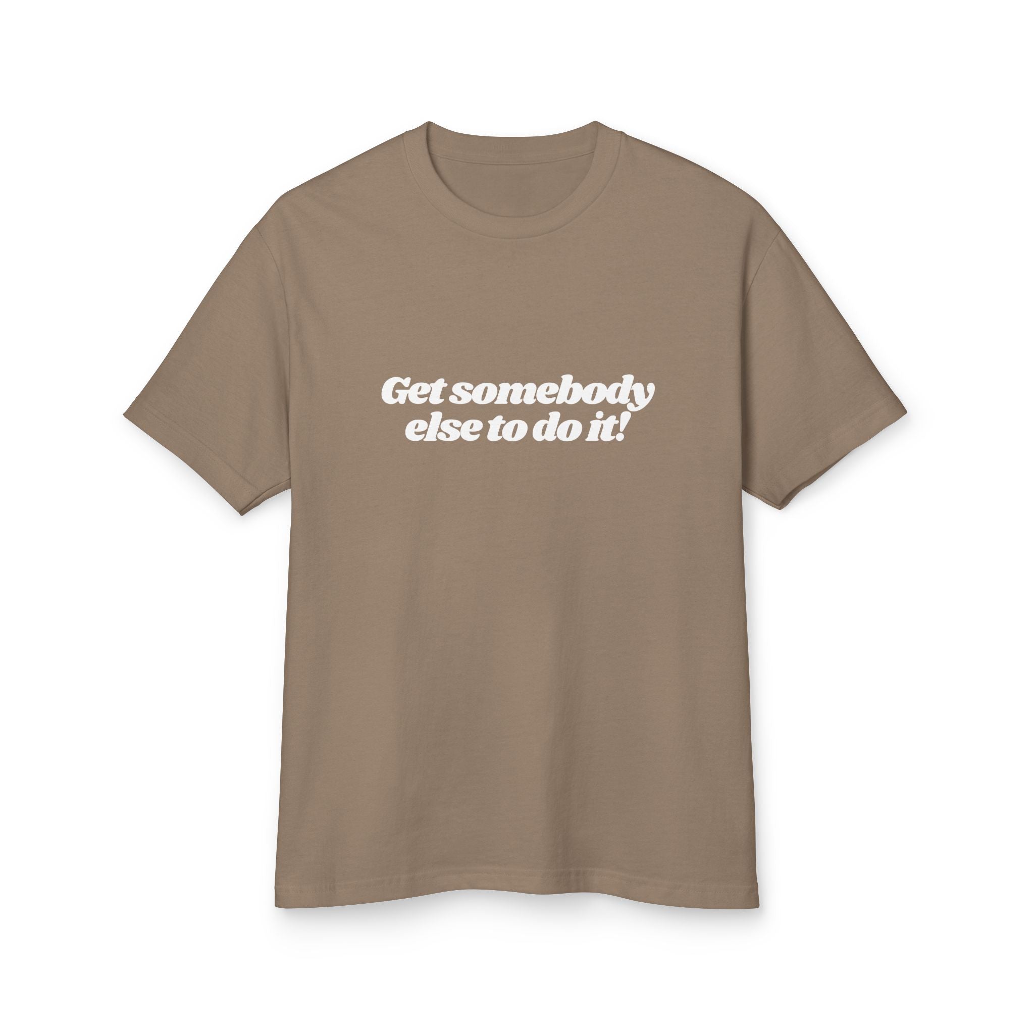 Get Somebody Else to Do It Shirt