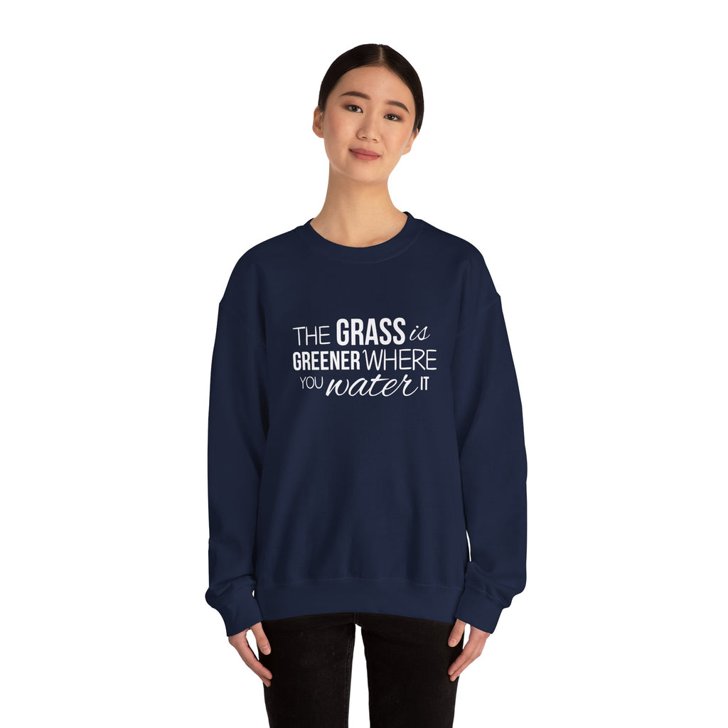 The Grass Is Greener Where You Water It Sweatshirt