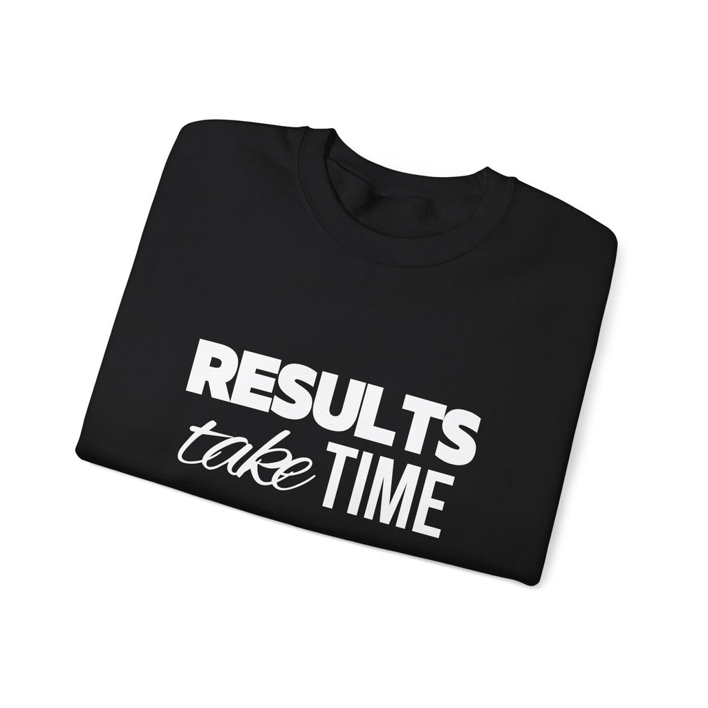 Results Take Time Sweatshirt - Multiple Colors
