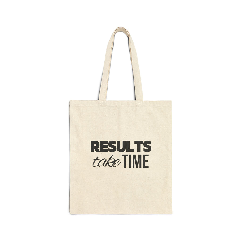 Results Take Time Tote Bag