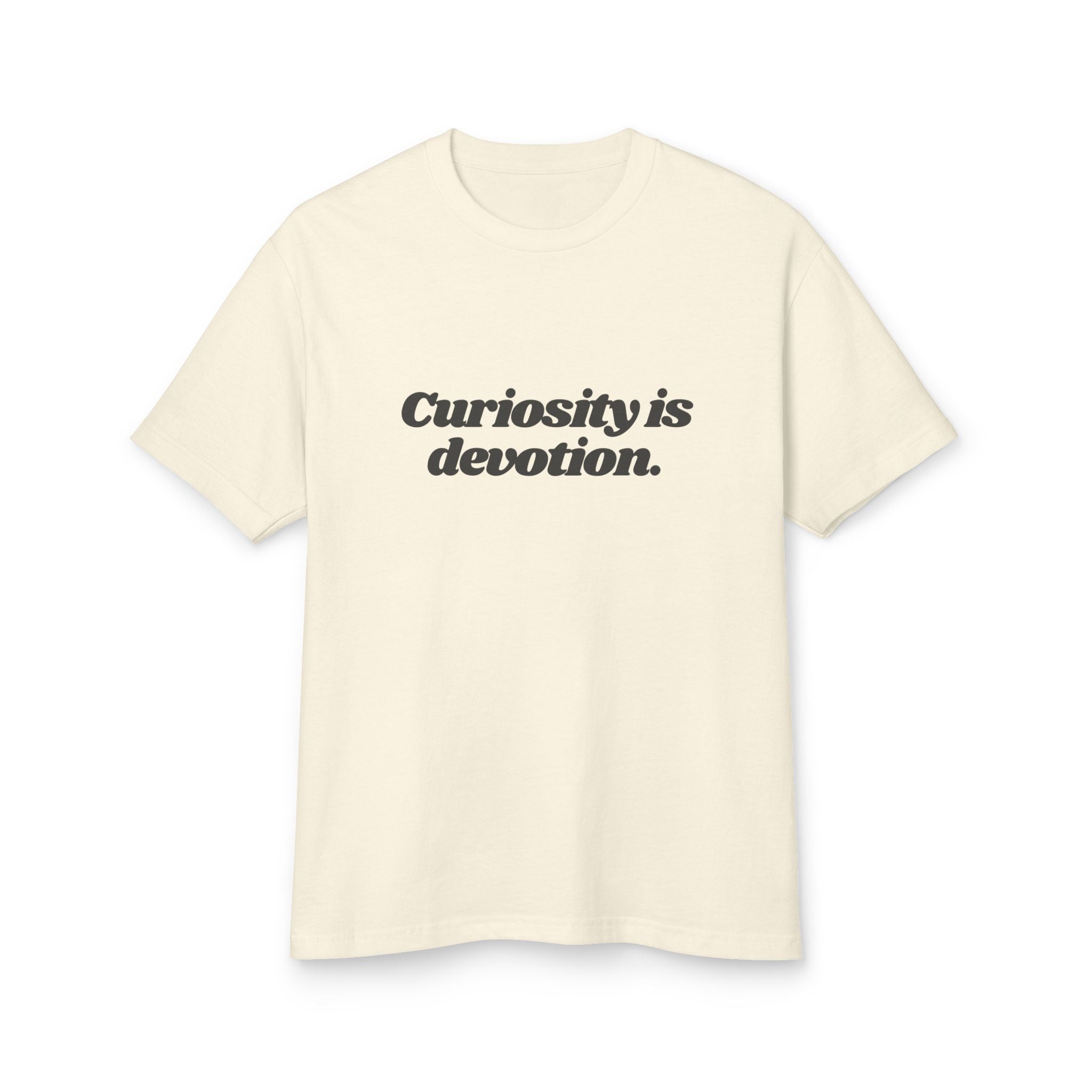 Curiosity Is Devotion Shirt