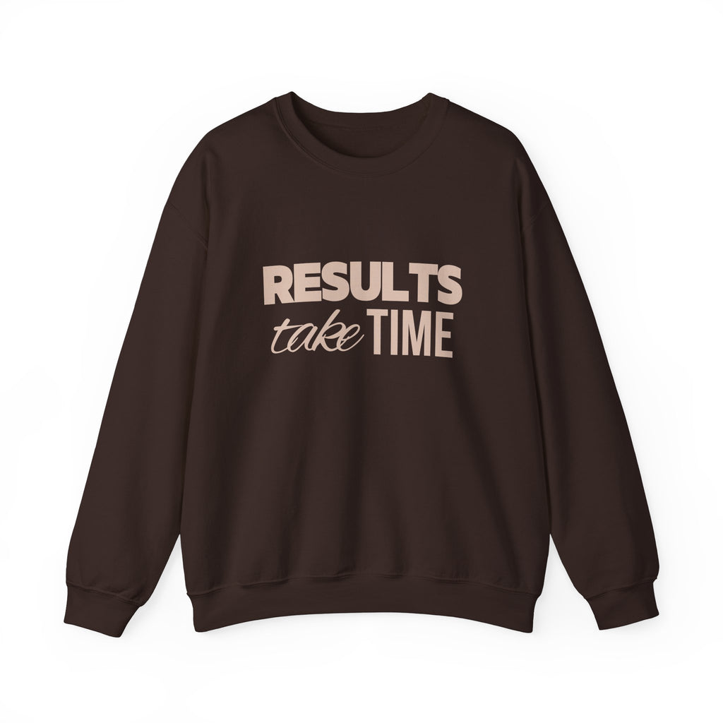 Results Take Time Sweatshirt