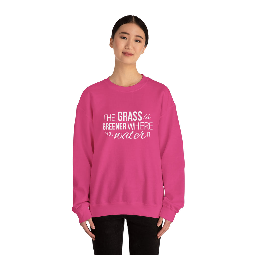 The Grass Is Greener Where You Water It Sweatshirt