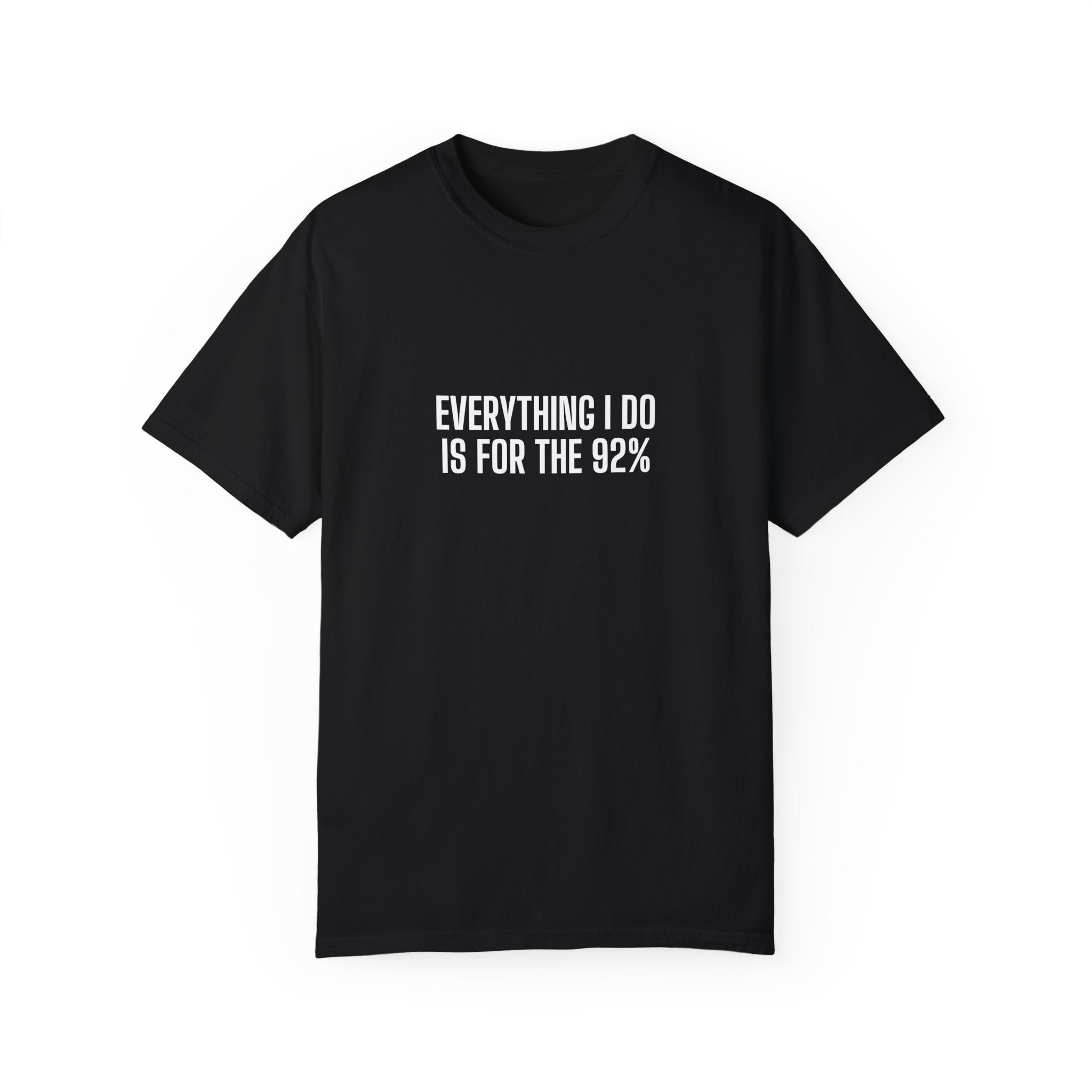 Everything I Do Is For The 92% Shirt