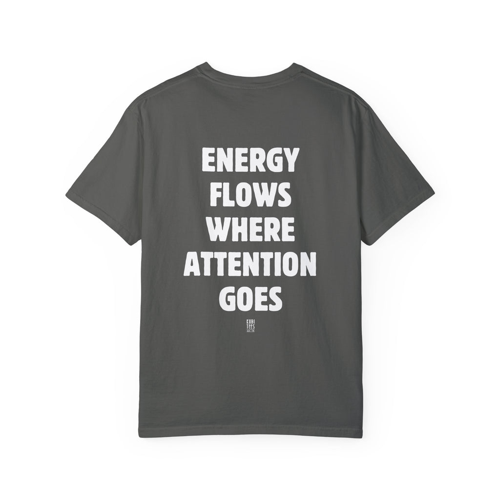 Energy Flows Where Attention Goes Shirt