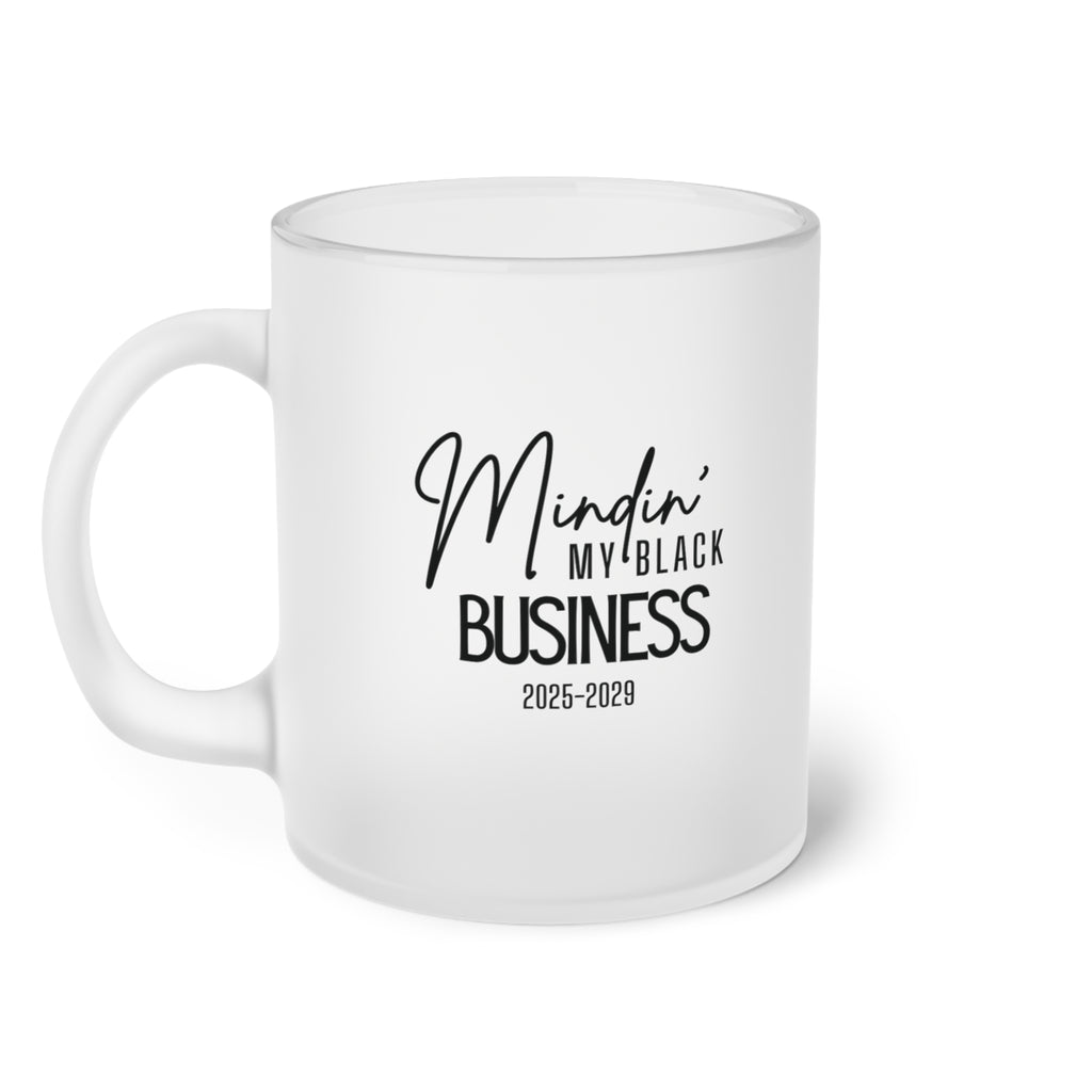 Mindin' My Black Business 2025-2029 Frosted Glass Mug