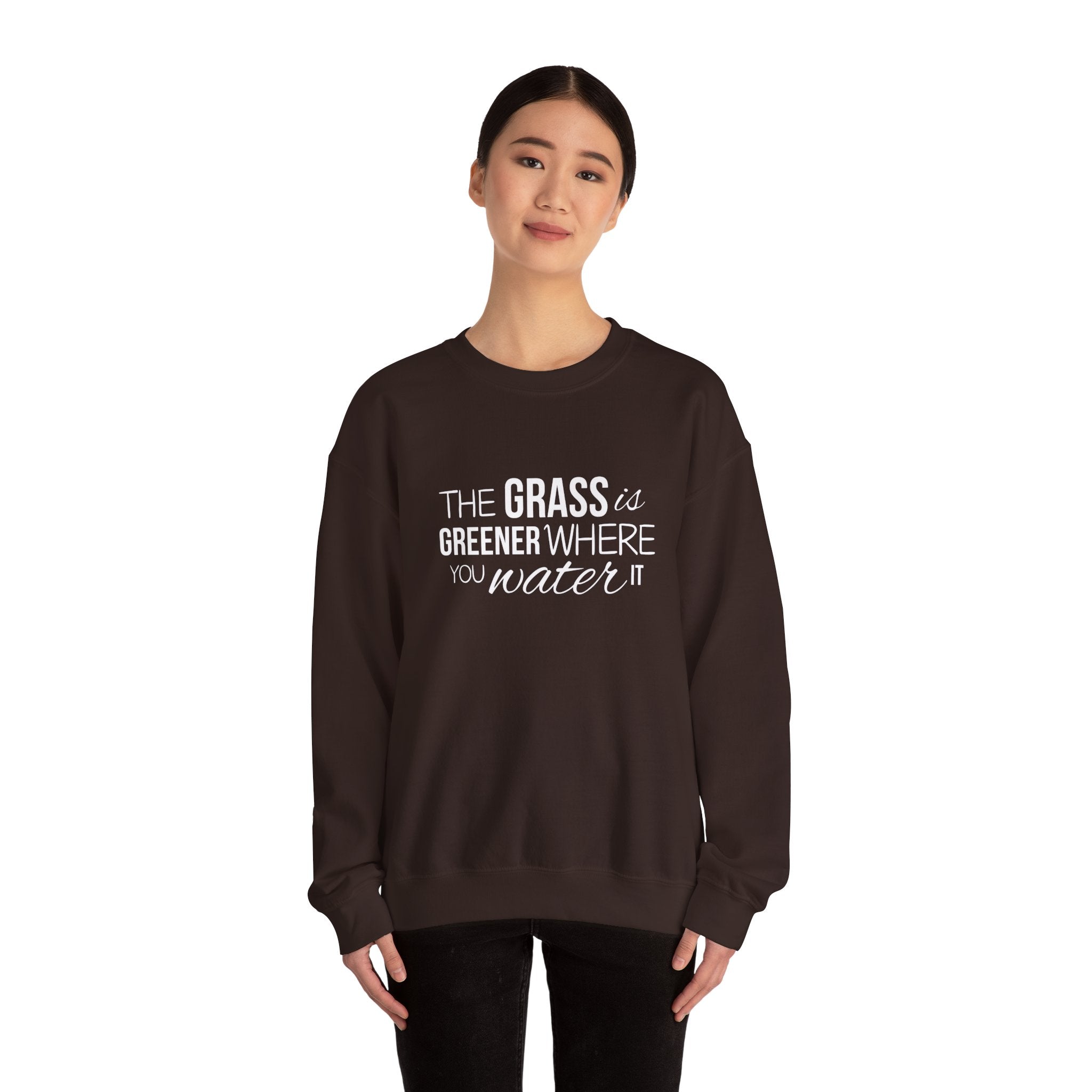 The Grass Is Greener Where You Water It Sweatshirt