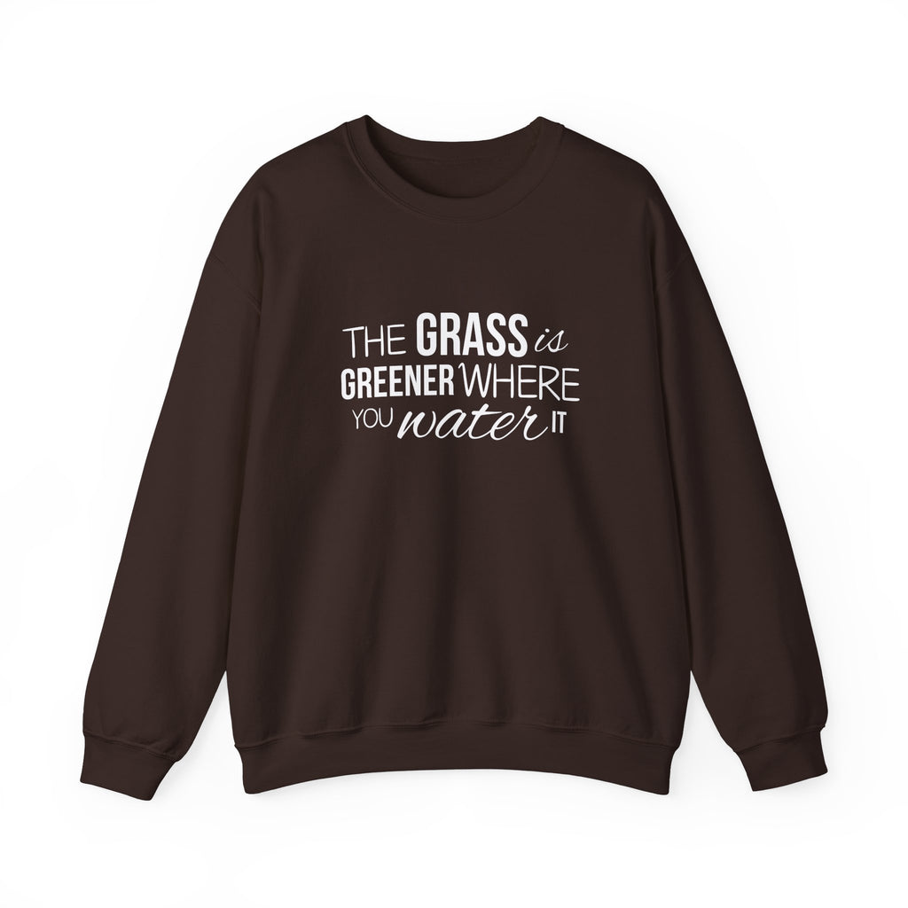 The Grass Is Greener Where You Water It Sweatshirt