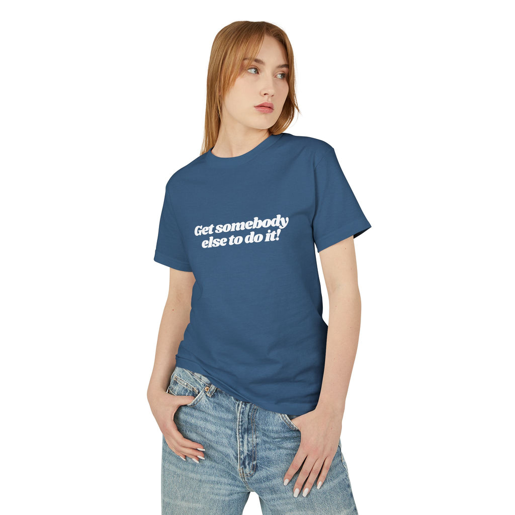Get Somebody Else to Do It Shirt