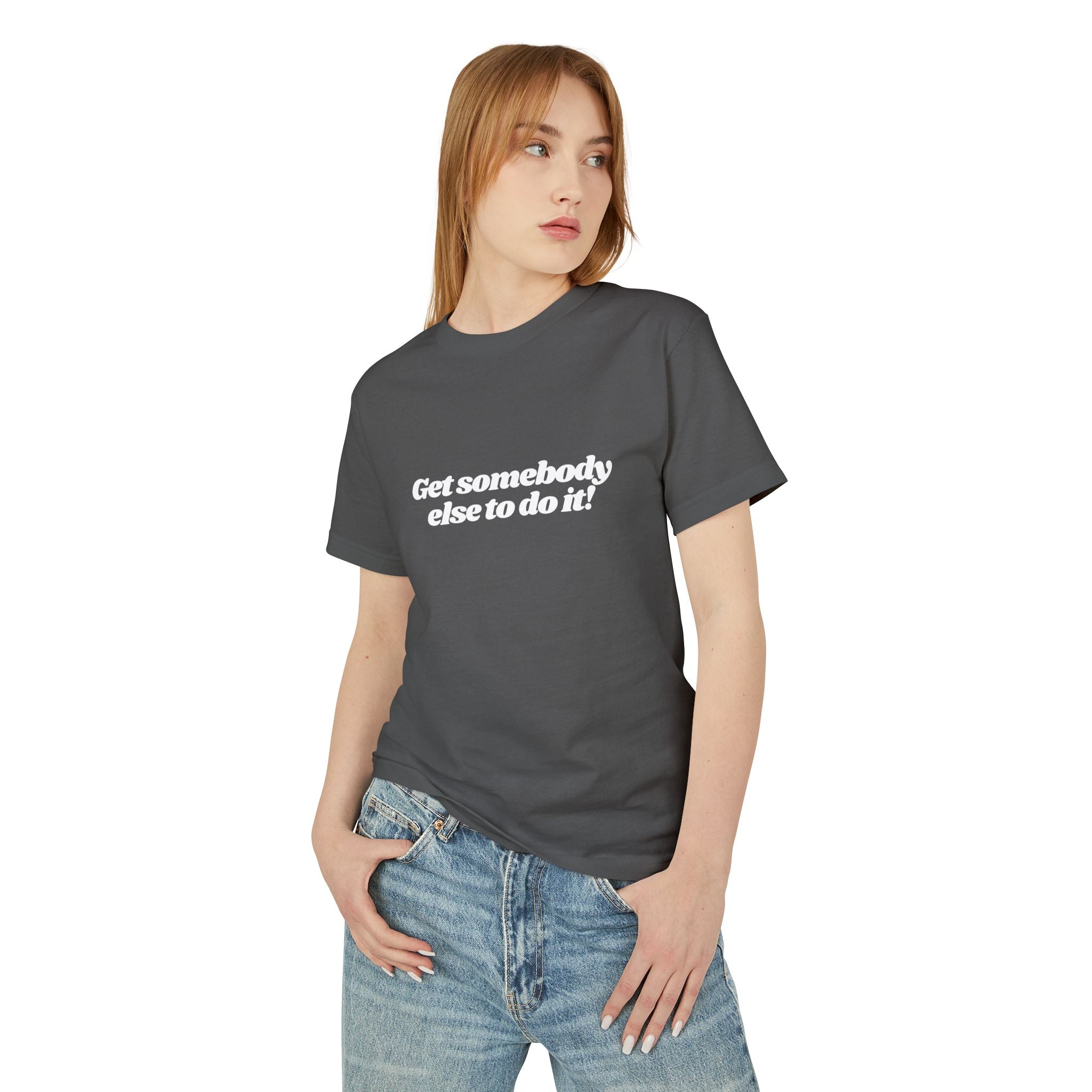 Get Somebody Else to Do It Shirt