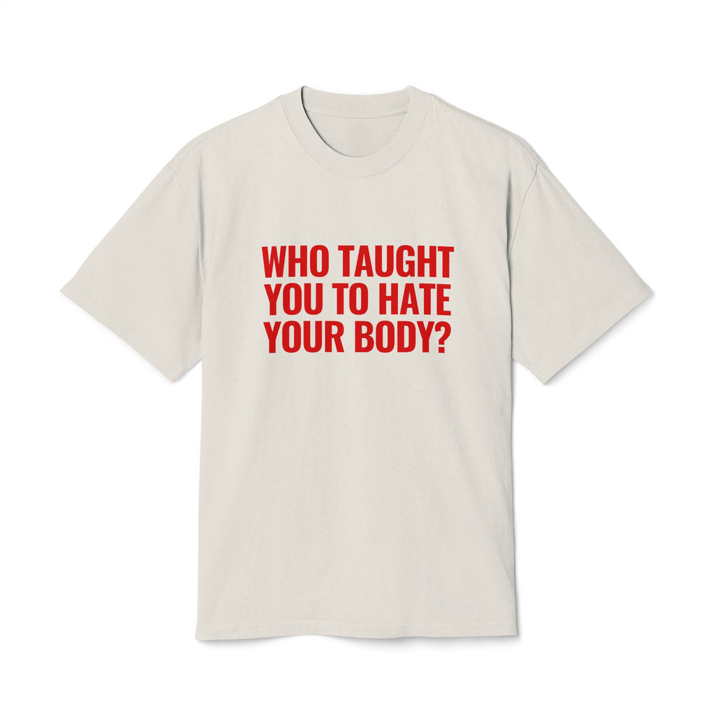 Graphic Tee - "Who Taught You to Hate Your Body?" Empowerment T-Shirt