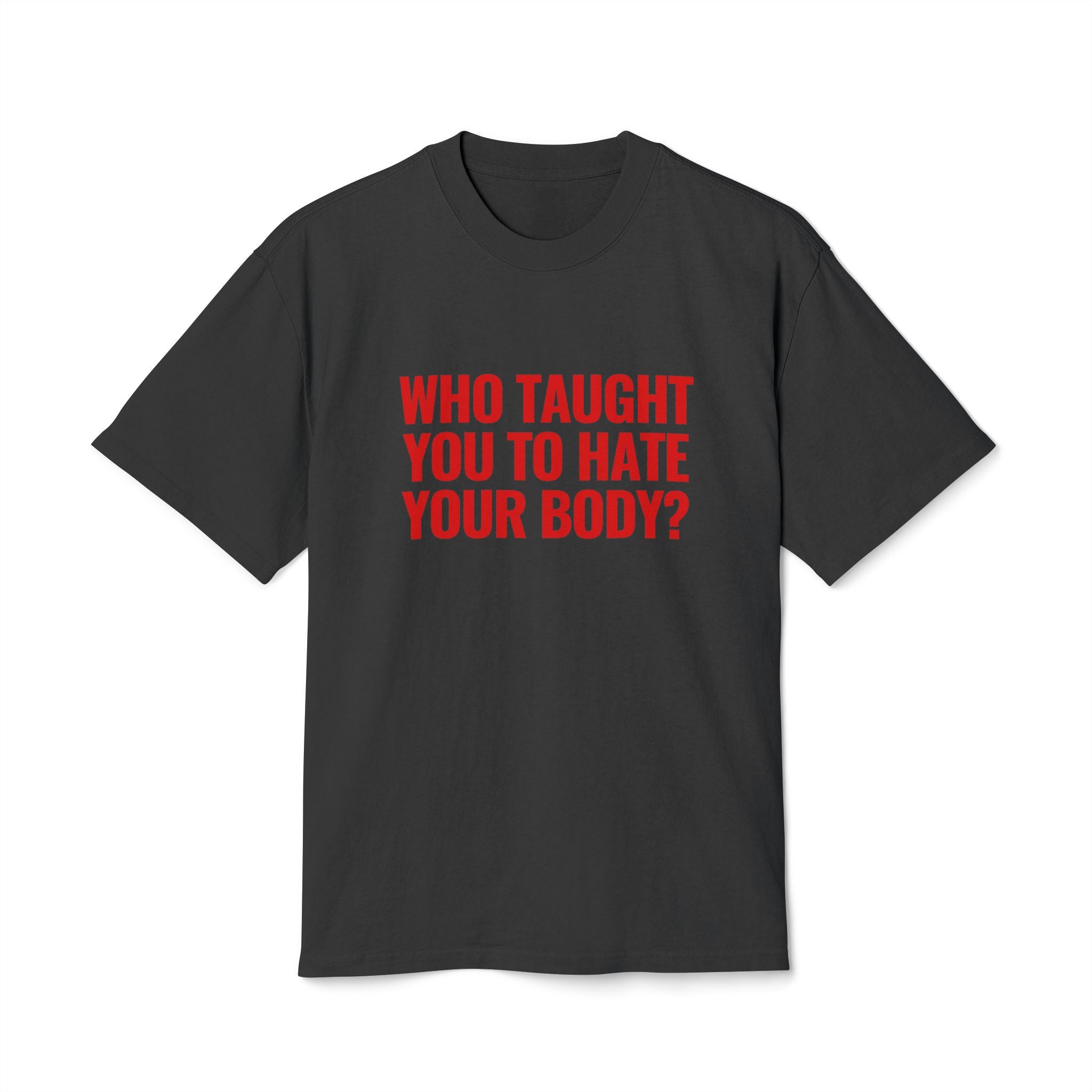 Graphic Tee - "Who Taught You to Hate Your Body?" Empowerment T-Shirt
