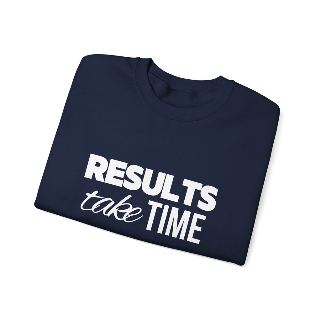 Results Take Time Sweatshirt - Multiple Colors