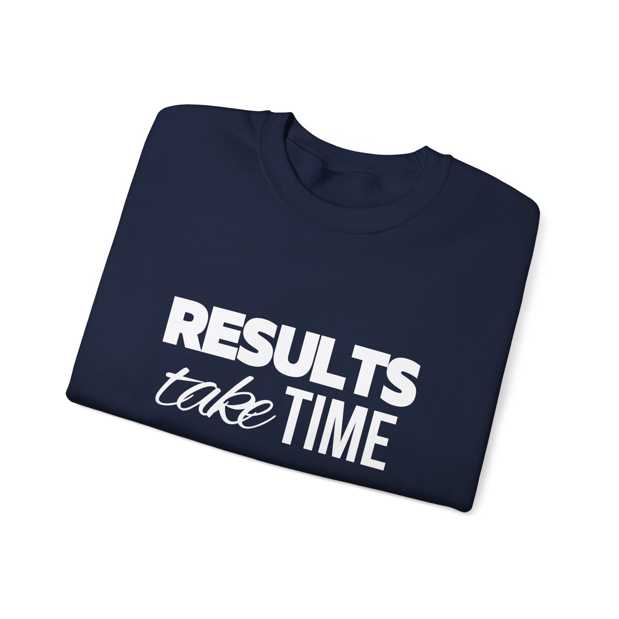 Results Take Time Sweatshirt - Multiple Colors