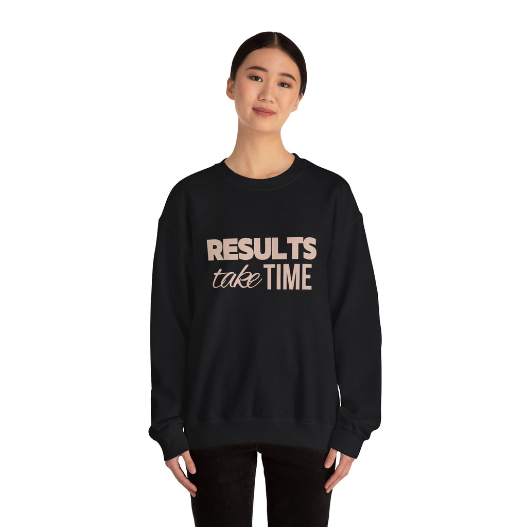 Results Take Time Sweatshirt