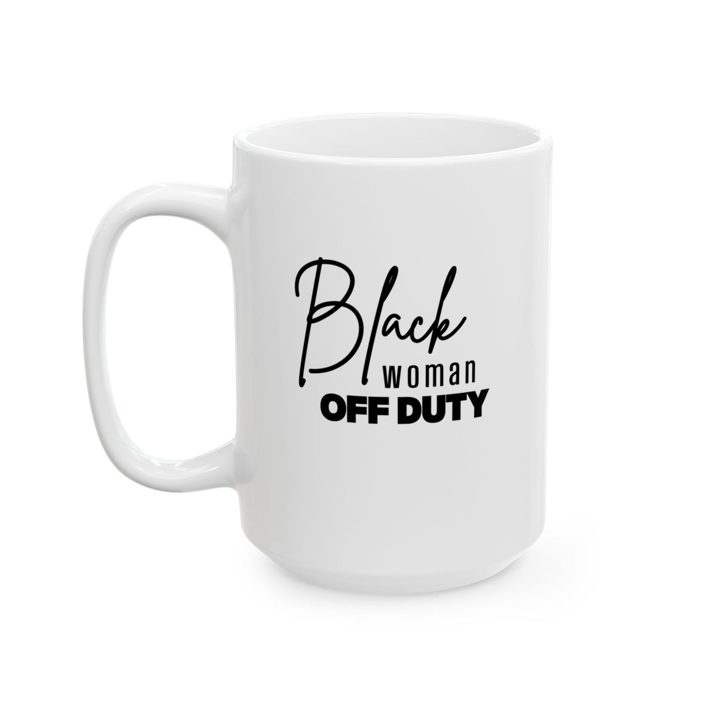 White ceramic mug with the words black woman off duty on the front.